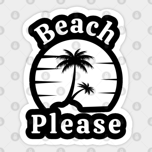 Beach Please. Fun Summer, Beach, Sand, Surf Design. Sticker by That Cheeky Tee
